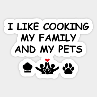 Cute Design Saying I Like Cooking My Family & My Pets, Kitchen Bliss, Happiness Sticker